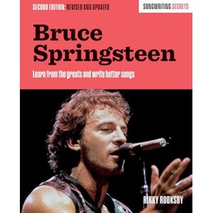 Rooksby, Rikky Bruce Springsteen: Songwriting Secrets, Revised and Updated Rooksby, Rikky Bruce Springsteen: Songwriting Secrets, Revised and Updated