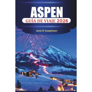 Josephson, Jane R ASPEN Guía de viaje 2026: Estaciones de esquí, aventuras en montaña, estancias de lujo, restauración e itinerarios durante todo el año Josephson, Jane R ASPEN Guía de viaje 2026: Estaciones de esquí, aventuras en montaña, estancias de lujo, restauración e itinerarios durante todo el año