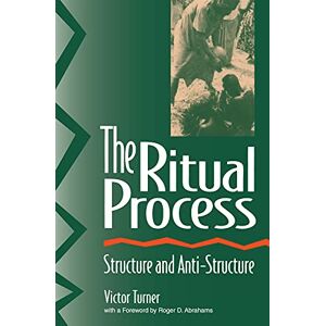 Turner, Victor The Ritual Process: Structure and Anti-Structure: 1966 (Foundations of Human Behavior) Turner, Victor The Ritual Process: Structure and Anti-Structure: 1966 (Foundations of Human Behavior)