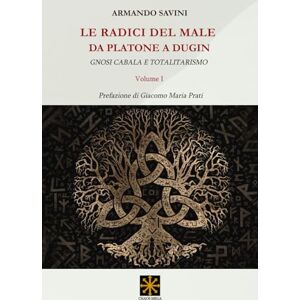 Savini, Armando LE RADICI DEL MALE DA PLATONE A DUGIN: GNOSI CABALA E TOTALITARISMO (CHAOS MEGA) Savini, Armando LE RADICI DEL MALE DA PLATONE A DUGIN: GNOSI CABALA E TOTALITARISMO (CHAOS MEGA)