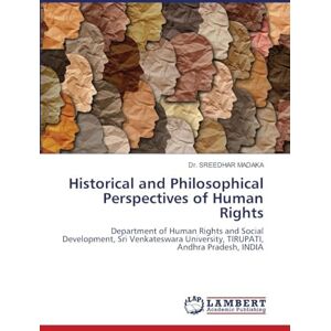 Madaka, Dr Sreedhar Historical and Philosophical Perspectives of Human Rights: Department of Human Rights and Social Development, Sri Venkateswara University, TIRUPATI, Andhra Pradesh, INDIA Madaka, Dr Sreedhar Historical and Philosophical Perspectives of Human Rights: Department of Human Rights and Social Development, Sri Venkateswara University, TIRUPATI, Andhra Pradesh, INDIA