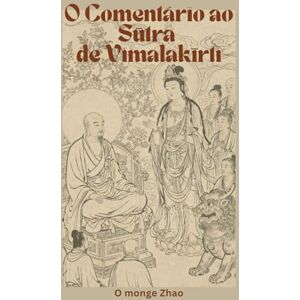 O monge Zhao O Comentário ao Sūtra de Vimalakīrti O monge Zhao O Comentário ao Sūtra de Vimalakīrti