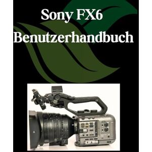 Fortnite, Zoey Sony FX6 Benutzerhandbuch: Eine Schritt-für-Schritt-Anleitung für Anfänger und Senioren mit wichtigen Kamerafunktionen, kreativen Techniken, Tipps, Tricks und mühelosen Videografie-Fähigkeiten Fortnite, Zoey Sony FX6 Benutzerhandbuch: Eine Schritt-für-Schritt-Anleitung für Anfänger und Senioren mit wichtigen Kamerafunktionen, kreativen Techniken, Tipps, Tricks und mühelosen Videografie-Fähigkeiten