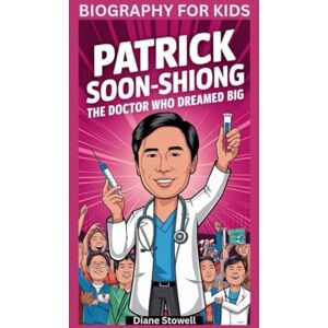 Stowell, Diane PATRICK SOON-SHIONG: The Doctor Who Dreamed Big- Biography for kids Stowell, Diane PATRICK SOON-SHIONG: The Doctor Who Dreamed Big- Biography for kids