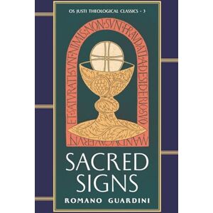 Guardini, Romano Sacred Signs: 3 (Os Justi Theological Classics) Guardini, Romano Sacred Signs: 3 (Os Justi Theological Classics)