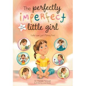McQuaid, Dr. Michelle The Perfectly Imperfect Little Girl: A Badass Tale For Women Who Are Done Being Good McQuaid, Dr. Michelle The Perfectly Imperfect Little Girl: A Badass Tale For Women Who Are Done Being Good