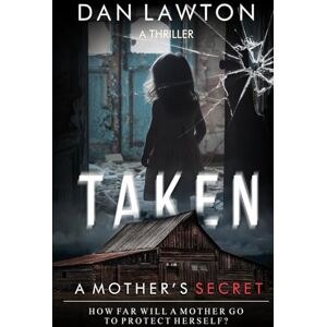 Lawton, Dan Taken: A Mother's Secret Lawton, Dan Taken: A Mother's Secret
