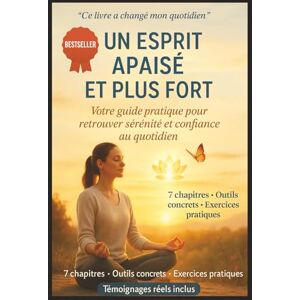 Laurent, Camille Un Esprit Apaisé et Plus Fort: Votre guide pratique pour retrouver sérénité et confiance au quotidien, anxiété, stress, zen , développement personnel , motivation et santé mentale Laurent, Camille Un Esprit Apaisé et Plus Fort: Votre guide pratique pour retrouver sérénité et confiance au quotidien, anxiété, stress, zen , développement personnel , motivation et santé mentale
