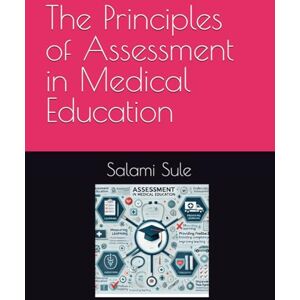 Sule MMEd, Dr. Salami Suberu The Principles of Assessment in Medical Education Sule MMEd, Dr. Salami Suberu The Principles of Assessment in Medical Education