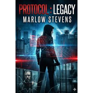 STEVENS, MARLOW PROTOCOL: LEGACY: When the world took everything from her, they didn’t expect her to fight back.: 8 (Marlow Stevens Book Series) STEVENS, MARLOW PROTOCOL: LEGACY: When the world took everything from her, they didn’t expect her to fight back.: 8 (Marlow Stevens Book Series)