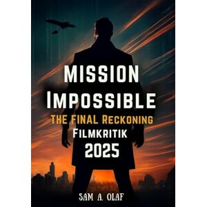 A. Olaf, Sam Mission: Impossible – The Final Reckoning Filmkritik 2025: Alles, was Sie über die Action und die Story wissen müssen A. Olaf, Sam Mission: Impossible – The Final Reckoning Filmkritik 2025: Alles, was Sie über die Action und die Story wissen müssen