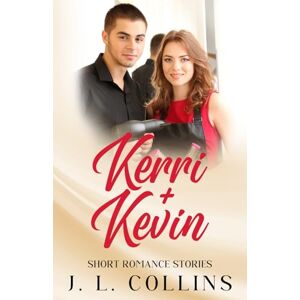 Collins, Jerry L Short Romance Stories: Kerri + Kevin: 11 Collins, Jerry L Short Romance Stories: Kerri + Kevin: 11
