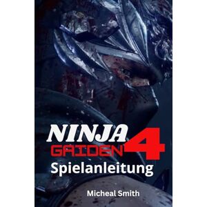 Smith, Michael NINJA GAIDEN 4 SPIELANLEITUNG Smith, Michael NINJA GAIDEN 4 SPIELANLEITUNG
