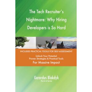 Gerardus Blokdyk - The Art of Service The Tech Recruiter's Nightmare: Why Hiring Developers is So Hard Gerardus Blokdyk - The Art of Service The Tech Recruiter's Nightmare: Why Hiring Developers is So Hard