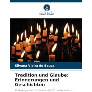 Vieira de Sousa, Silvana Tradition und Glaube: Erinnerungen und Geschichten Vieira de Sousa, Silvana Tradition und Glaube: Erinnerungen und Geschichten