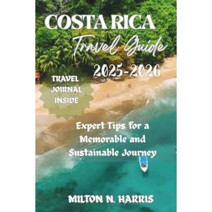 Milton COSTA RICA TRAVEL GUIDE 2025-2026: Expert Tips for a Memorable and Sustainable Journey Milton COSTA RICA TRAVEL GUIDE 2025-2026: Expert Tips for a Memorable and Sustainable Journey