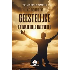 Petrarca, Ap. Vincenzo De 7 sleutels tot geestelijke en materiële overvloed: 7 vergeten bijbelse openbaringen die je helpen om van angst naar voorspoed te gaan en je gebed in concrete zegen te veranderen Petrarca, Ap. Vincenzo De 7 sleutels tot geestelijke en materiële overvloed: 7 vergeten bijbelse openbaringen die je helpen om van angst naar voorspoed te gaan en je gebed in concrete zegen te veranderen