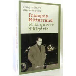Stora, Benjamin François Mitterrand et la guerre d'Algérie Stora, Benjamin François Mitterrand et la guerre d'Algérie