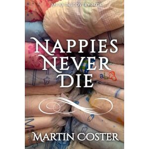 Coster, Martin Nappies Never Die: An ABDL/Nappy book Coster, Martin Nappies Never Die: An ABDL/Nappy book