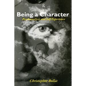 Bollas, Christopher Being a Character: Psychoanalysis and Self Experience Bollas, Christopher Being a Character: Psychoanalysis and Self Experience