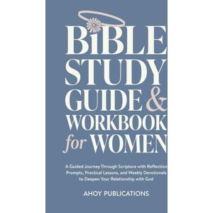 Publications, Ahoy Bible Study Guide and Workbook for Women: A Guided Journey Through Scripture with Reflection Prompts, Practical Lessons, and Weekly Devotionals to ... with God (Bringing History to Life) Publications, Ahoy Bible Study Guide and Workbook for Women: A Guided Journey Through Scripture with Reflection Prompts, Practical Lessons, and Weekly Devotionals to ... with God (Bringing History to Life)