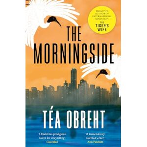 Obreht, Téa The Morningside: Longlisted for the Climate Fiction Prize Obreht, Téa The Morningside: Longlisted for the Climate Fiction Prize
