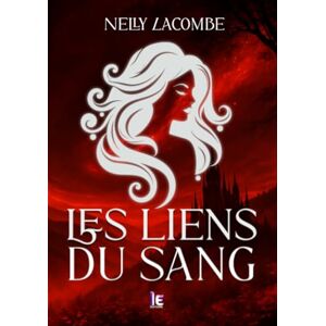 Lacombe, Nelly Les liens du sang: Les liens du sang (La fille du clan de la lune noire) Lacombe, Nelly Les liens du sang: Les liens du sang (La fille du clan de la lune noire)
