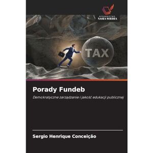 Conceição, Sergio Henrique Porady Fundeb: Demokratyczne zarz¿dzanie i jako¿¿ edukacji publicznej Conceição, Sergio Henrique Porady Fundeb: Demokratyczne zarz¿dzanie i jako¿¿ edukacji publicznej