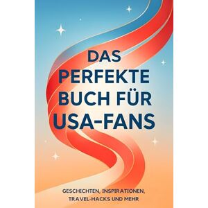 Lang, Leon Das perfekte Buch für USA-Fans: Geschichten, Inspirationen, Travel-Hacks und mehr Lang, Leon Das perfekte Buch für USA-Fans: Geschichten, Inspirationen, Travel-Hacks und mehr
