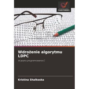 Shalkoska, Kristina Wdrożenie algorytmu LDPC: W języku programowania C: W j¿zyku programowania C Shalkoska, Kristina Wdrożenie algorytmu LDPC: W języku programowania C: W j¿zyku programowania C