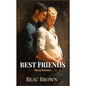 Brown, Beau Best Friends: MM Mpreg Romance Brown, Beau Best Friends: MM Mpreg Romance
