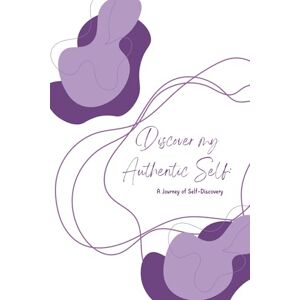 Rhodes, Honey Discover My Authentic Self: A Journal for Self-Discovery: Guided prompts for healing, self-awareness, and personal growth Rhodes, Honey Discover My Authentic Self: A Journal for Self-Discovery: Guided prompts for healing, self-awareness, and personal growth