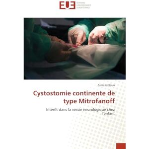 JABLOUN, Asma Cystostomie continente de type Mitrofanoff: Intérêt dans la vessie neurologique chez l'enfant JABLOUN, Asma Cystostomie continente de type Mitrofanoff: Intérêt dans la vessie neurologique chez l'enfant