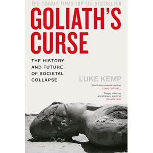 Kemp, Luke Goliath’s Curse: The History and Future of Societal Collapse Kemp, Luke Goliath’s Curse: The History and Future of Societal Collapse