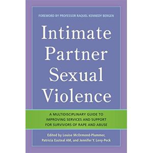 Intimate Partner Sexual Violence: A Multidisciplinary Guide to Improving Services and Support for Survivors of Rape and Abuse Intimate Partner Sexual Violence: A Multidisciplinary Guide to Improving Services and Support for Survivors of Rape and Abuse