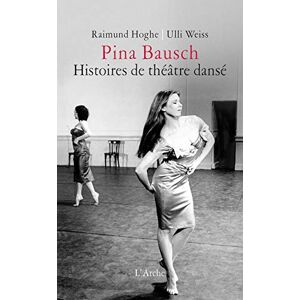 Hoghe, Raimund Pina Bausch – Histoires de théâtre dansé Hoghe, Raimund Pina Bausch – Histoires de théâtre dansé