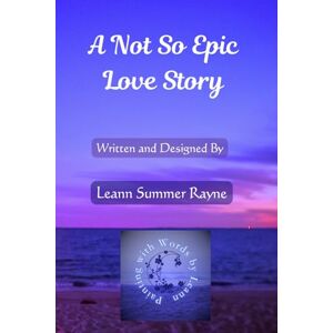 Summer Rayne, Leann A Not So Epic Love Story Summer Rayne, Leann A Not So Epic Love Story