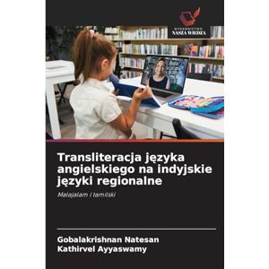 Natesan, Gobalakrishnan Transliteracja języka angielskiego na indyjskie języki regionalne: Malajalam i tamilski Natesan, Gobalakrishnan Transliteracja języka angielskiego na indyjskie języki regionalne: Malajalam i tamilski