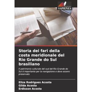 Acosta, Eliza Rodrigues Storia dei fari della costa meridionale del Rio Grande do Sul brasiliano: Il patrimonio culturale del sud del Rio Grande do Sul è importante per la navigazione e deve essere preservato Acosta, Eliza Rodrigues Storia dei fari della costa meridionale del Rio Grande do Sul brasiliano: Il patrimonio culturale del sud del Rio Grande do Sul è importante per la navigazione e deve essere preservato