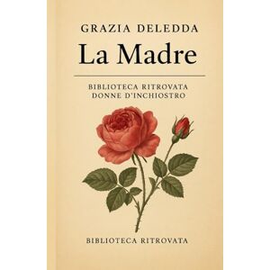 Deledda, Grazia La Madre: Romanzo spirituale Deledda, Grazia La Madre: Romanzo spirituale
