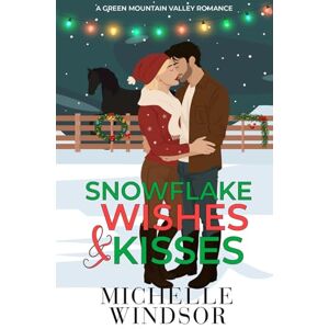 Windsor, Michelle Snowflake Wishes and Kisses (Green Mountain Valley Romance Series) Windsor, Michelle Snowflake Wishes and Kisses (Green Mountain Valley Romance Series)