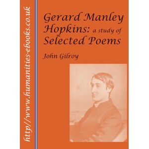 Gilroy, John Gerard Manley Hopkins: A Study of Selected Poems Gilroy, John Gerard Manley Hopkins: A Study of Selected Poems