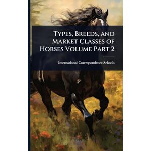 Care+ Types, Breeds, and Market Classes of Horses Volume Part 2 Care+ Types, Breeds, and Market Classes of Horses Volume Part 2