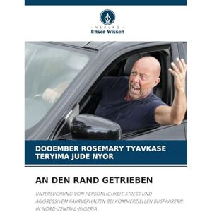 TYAVKASE, DOOEMBER ROSEMARY AN DEN RAND GETRIEBEN: UNTERSUCHUNG VON PERSÖNLICHKEIT, STRESS UND AGGRESSIVEM FAHRVERHALTEN BEI KOMMERZIELLEN BUSFAHRERN IN NORD-ZENTRAL-NIGERIA TYAVKASE, DOOEMBER ROSEMARY AN DEN RAND GETRIEBEN: UNTERSUCHUNG VON PERSÖNLICHKEIT, STRESS UND AGGRESSIVEM FAHRVERHALTEN BEI KOMMERZIELLEN BUSFAHRERN IN NORD-ZENTRAL-NIGERIA