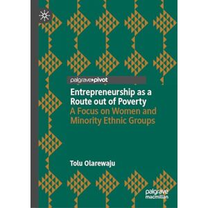 Olarewaju, Tolu Entrepreneurship as a Route out of Poverty: A Focus on Women and Minority Ethnic Groups Olarewaju, Tolu Entrepreneurship as a Route out of Poverty: A Focus on Women and Minority Ethnic Groups