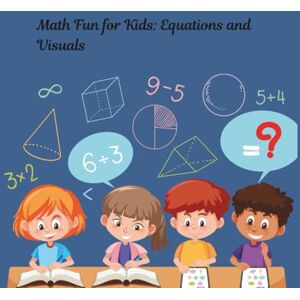 Mirembe, Brenda Math Fun for Kids: Equations and Visuals Mirembe, Brenda Math Fun for Kids: Equations and Visuals