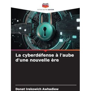 Awhadiew, Donat Irekowich La cyberdéfense à l'aube d'une nouvelle ère Awhadiew, Donat Irekowich La cyberdéfense à l'aube d'une nouvelle ère