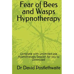 Postlethwaite, Dr Dr David Fear of Bees and Wasps Hypnotherapy: Complete with unlimited use Hypnotherapy Session for you to Download Postlethwaite, Dr Dr David Fear of Bees and Wasps Hypnotherapy: Complete with unlimited use Hypnotherapy Session for you to Download