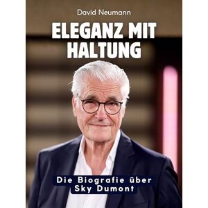 Neumann, David Eleganz mit Haltung: Die Biografie über Sky Dumont. Komplett in Farbe Neumann, David Eleganz mit Haltung: Die Biografie über Sky Dumont. Komplett in Farbe
