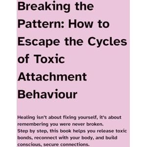 Low, Evan Breaking the Pattern: How to Escape the Cycles of Toxic Attachment Behaviour: Step by step, this book helps you release toxic bonds, reconnect with your body, and build conscious, secure connections. Low, Evan Breaking the Pattern: How to Escape the Cycles of Toxic Attachment Behaviour: Step by step, this book helps you release toxic bonds, reconnect with your body, and build conscious, secure connections.